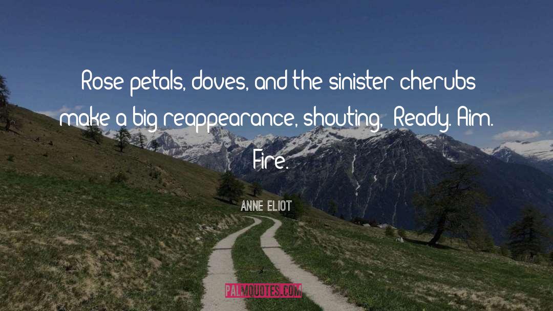 Anne Eliot Quotes: *Rose petals, doves, and the
