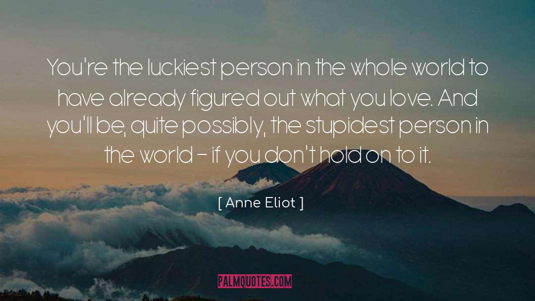 Anne Eliot Quotes: You're the luckiest person in