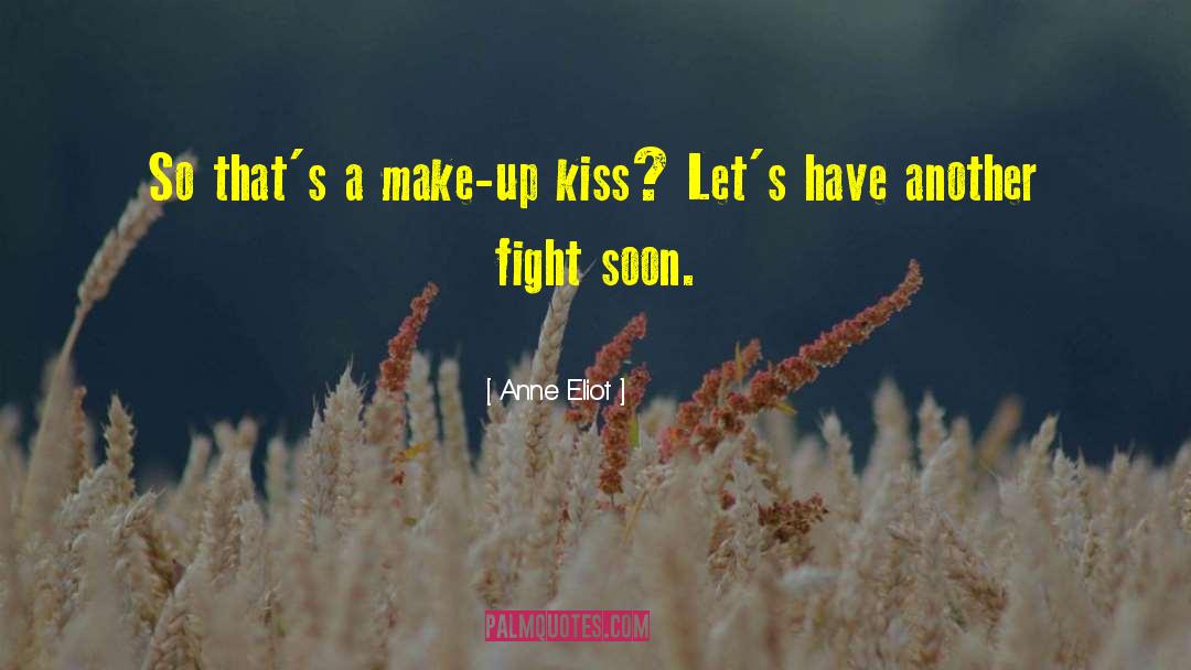 Anne Eliot Quotes: So that's a make-up kiss?