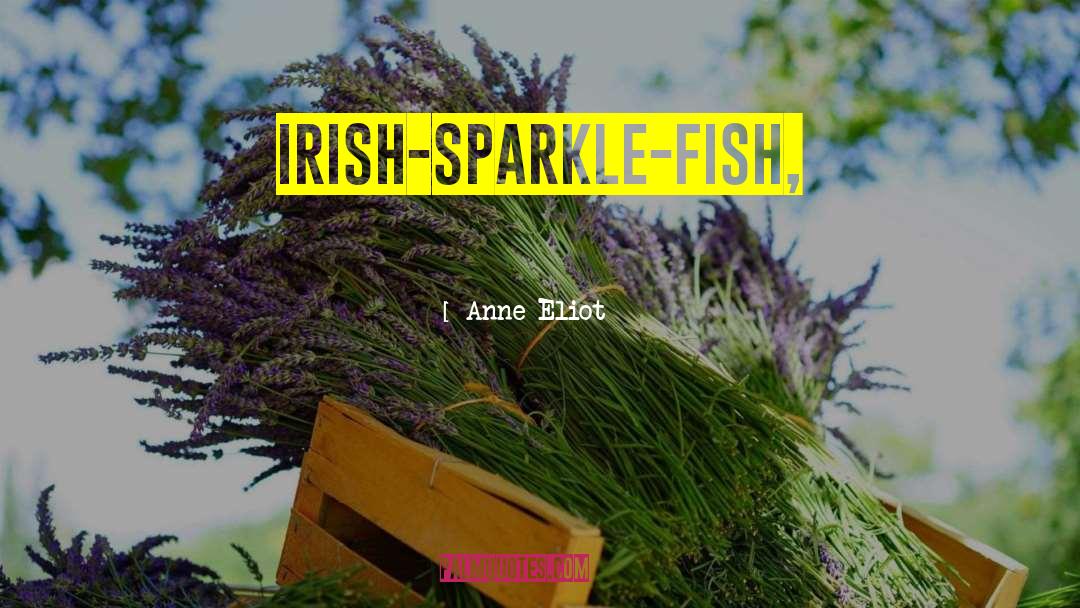 Anne Eliot Quotes: Irish-sparkle-fish,