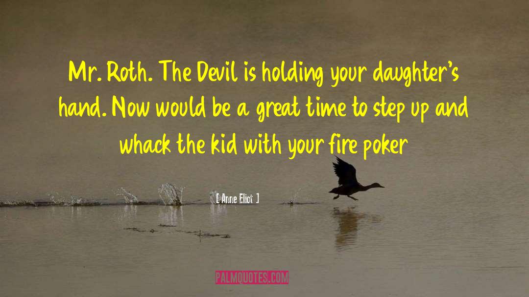 Anne Eliot Quotes: Mr. Roth. The Devil is
