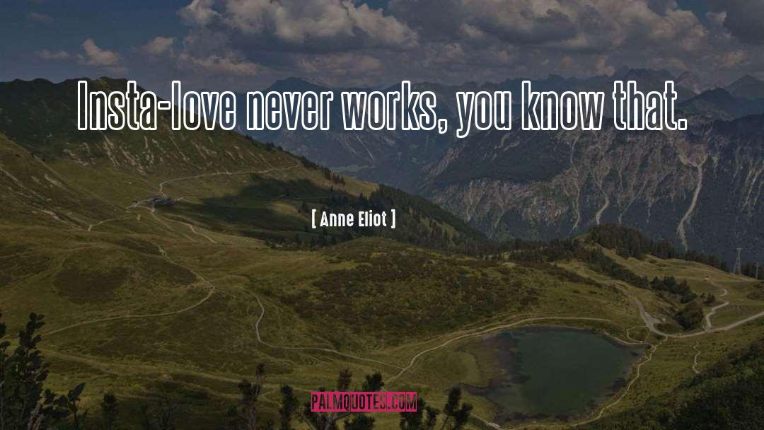 Anne Eliot Quotes: Insta-love never works, you know