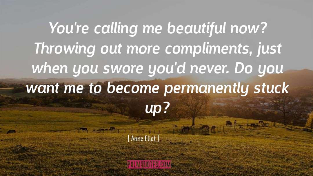 Anne Eliot Quotes: You're calling me beautiful now?