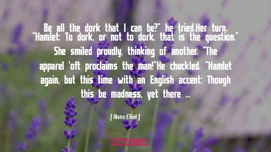 Anne Eliot Quotes: Be all the dork that