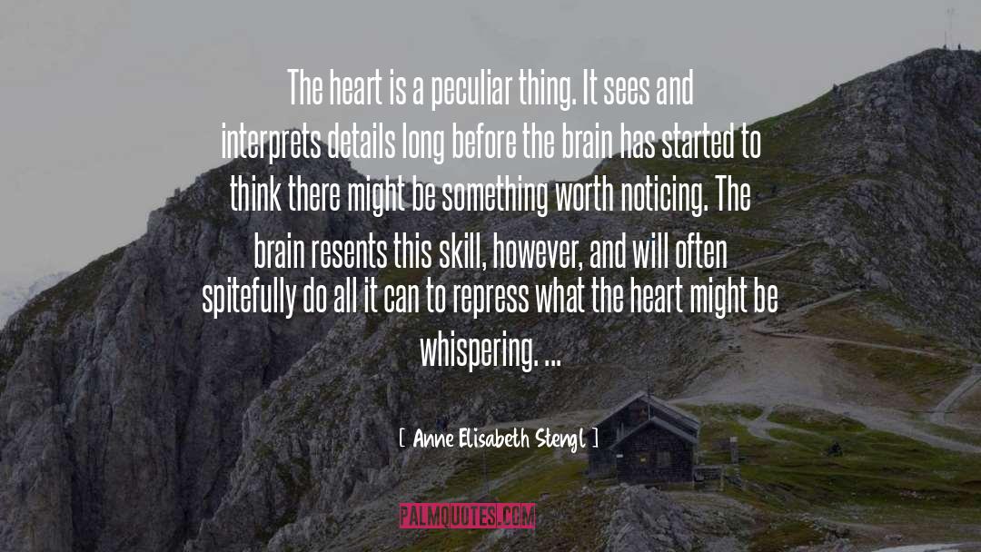 Anne Elisabeth Stengl Quotes: The heart is a peculiar