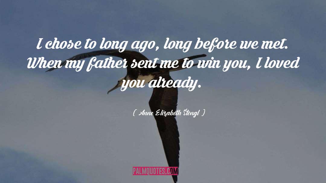 Anne Elisabeth Stengl Quotes: I chose to long ago,