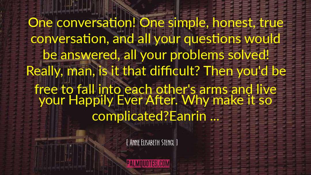 Anne Elisabeth Stengl Quotes: One conversation! One simple, honest,