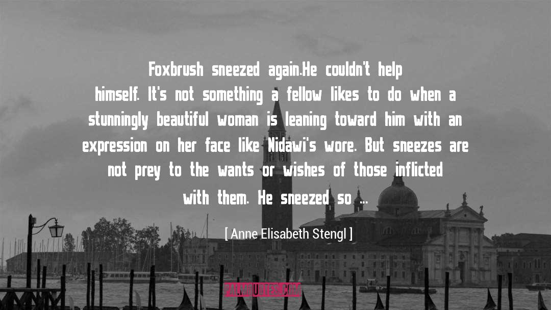 Anne Elisabeth Stengl Quotes: Foxbrush sneezed again.<br>He couldn't help