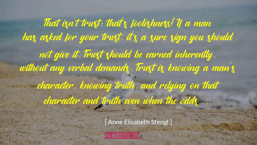 Anne Elisabeth Stengl Quotes: That isn't trust; that's foolishness!