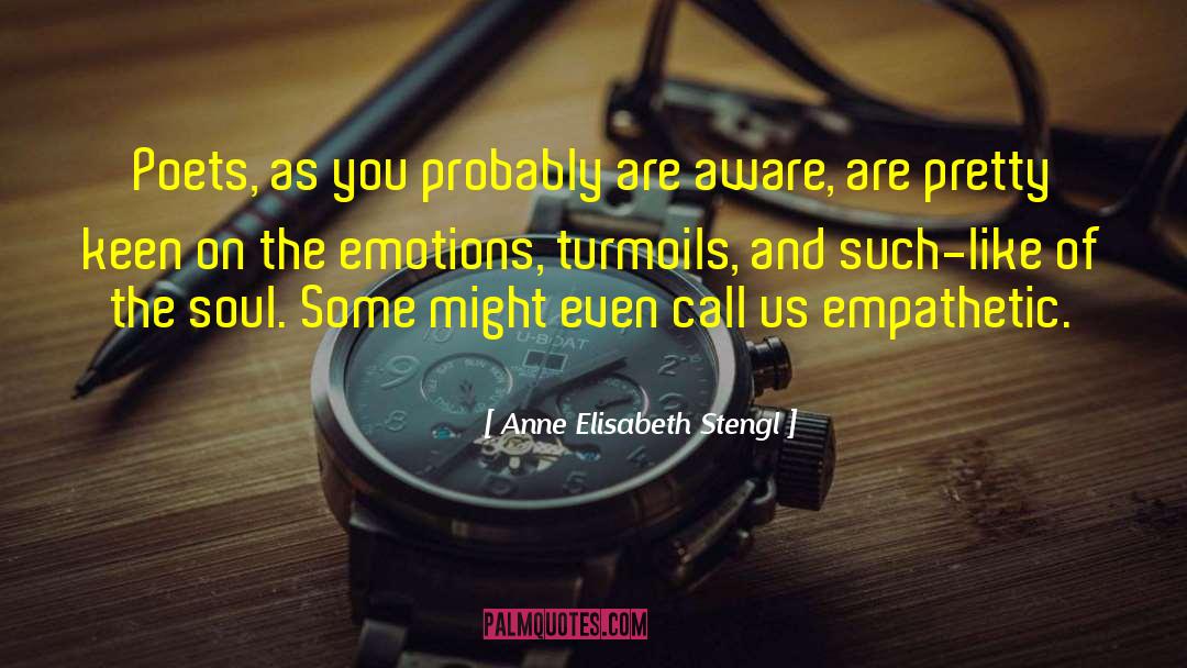 Anne Elisabeth Stengl Quotes: Poets, as you probably are
