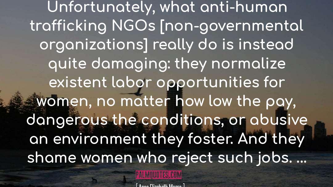 Anne Elizabeth Moore Quotes: Unfortunately, what anti-human trafficking NGOs