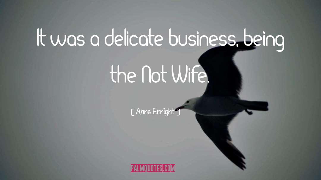 Anne Enright Quotes: It was a delicate business,