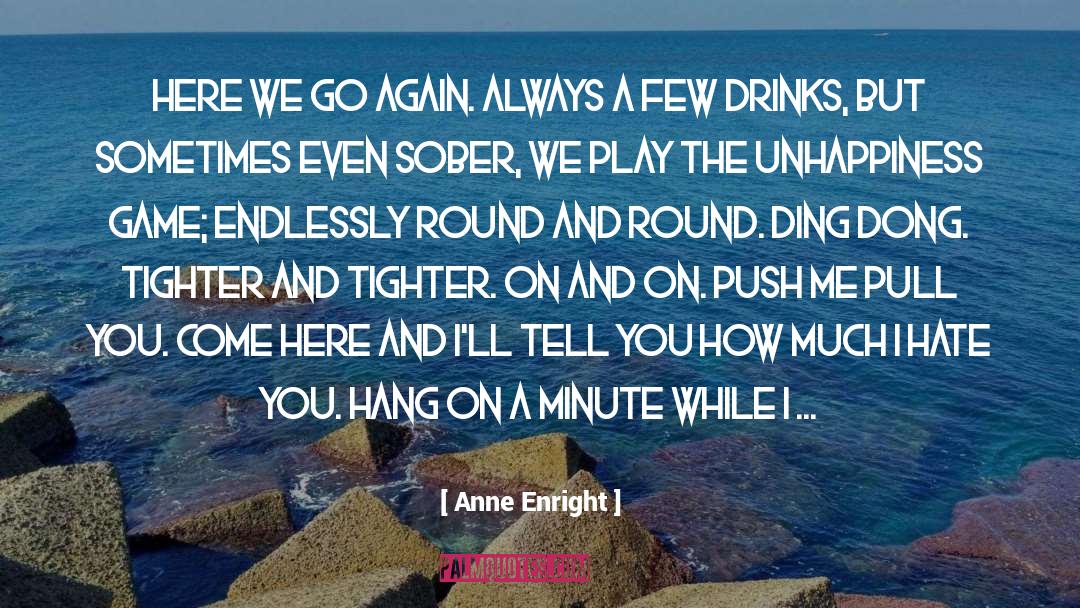 Anne Enright Quotes: Here we go again. Always