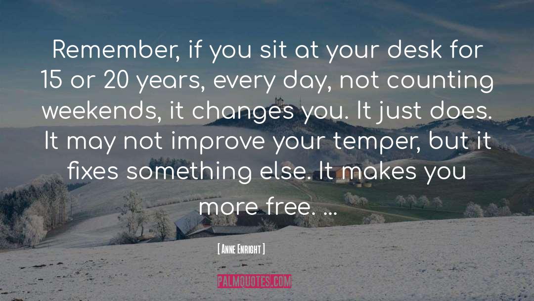 Anne Enright Quotes: Remember, if you sit at