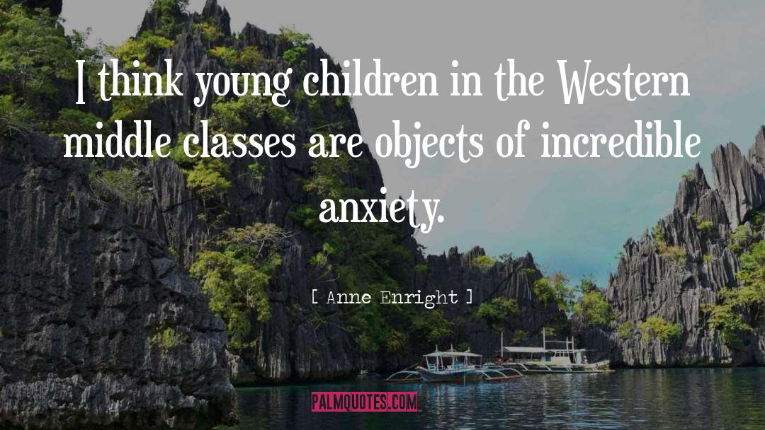 Anne Enright Quotes: I think young children in