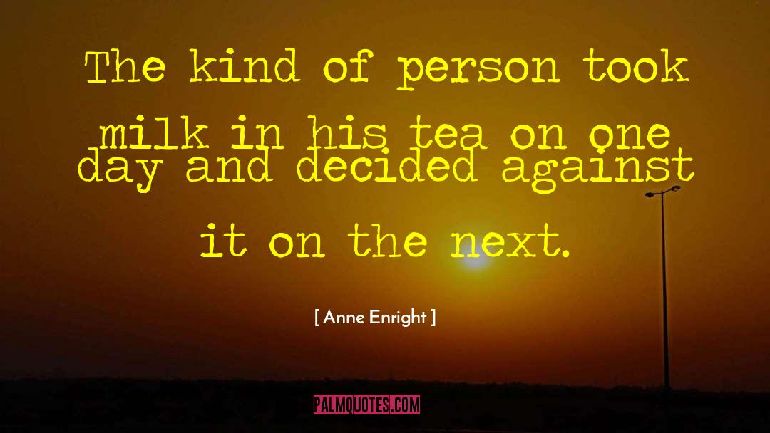 Anne Enright Quotes: The kind of person took