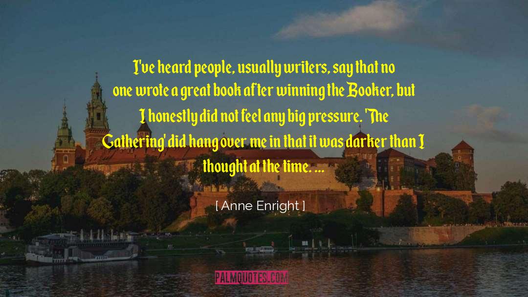 Anne Enright Quotes: I've heard people, usually writers,