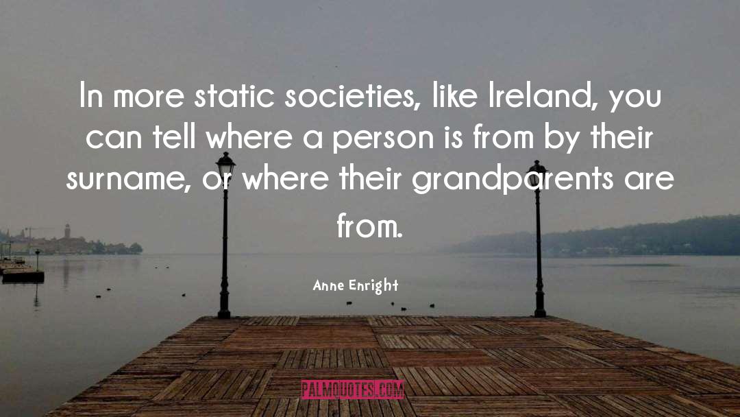 Anne Enright Quotes: In more static societies, like