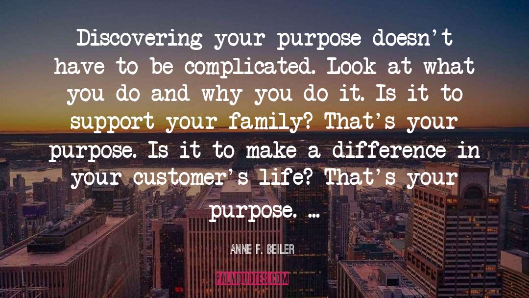 Anne F. Beiler Quotes: Discovering your purpose doesn't have