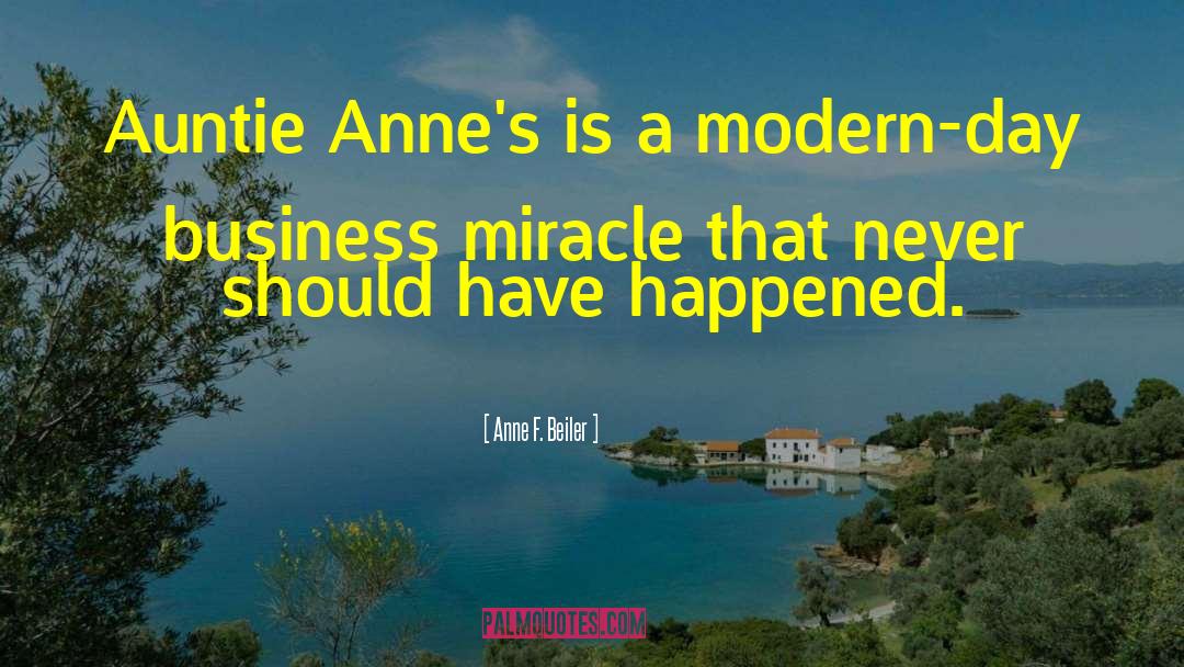 Anne F. Beiler Quotes: Auntie Anne's is a modern-day