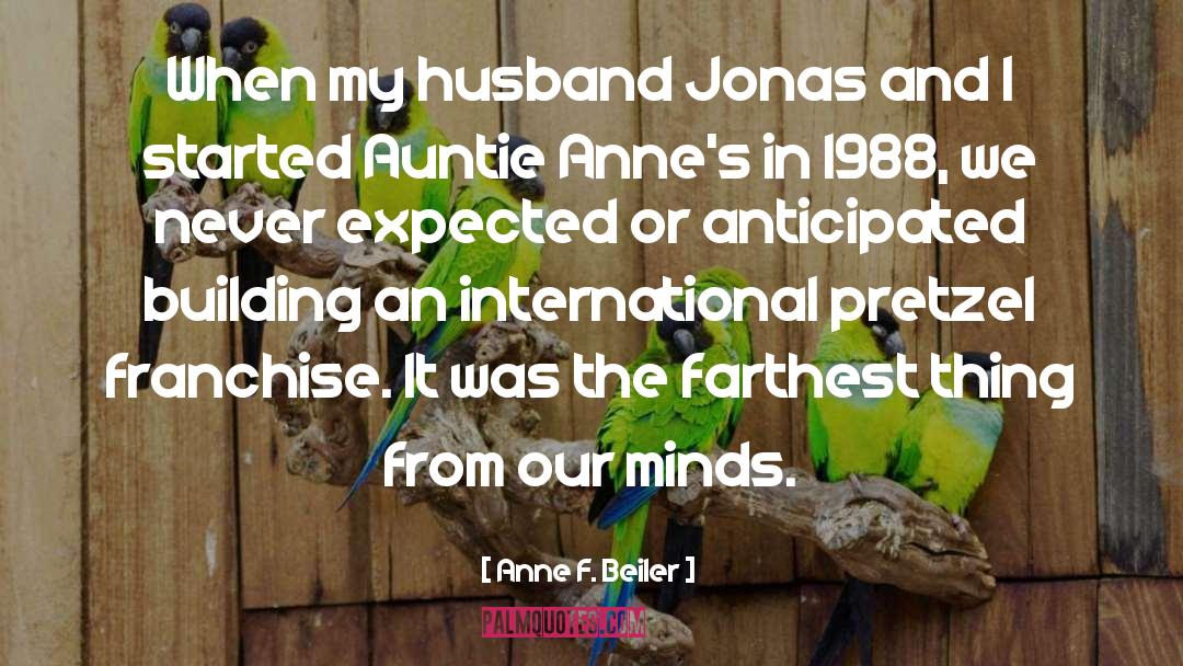 Anne F. Beiler Quotes: When my husband Jonas and