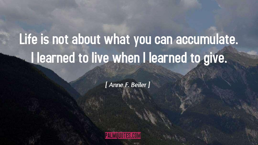 Anne F. Beiler Quotes: Life is not about what