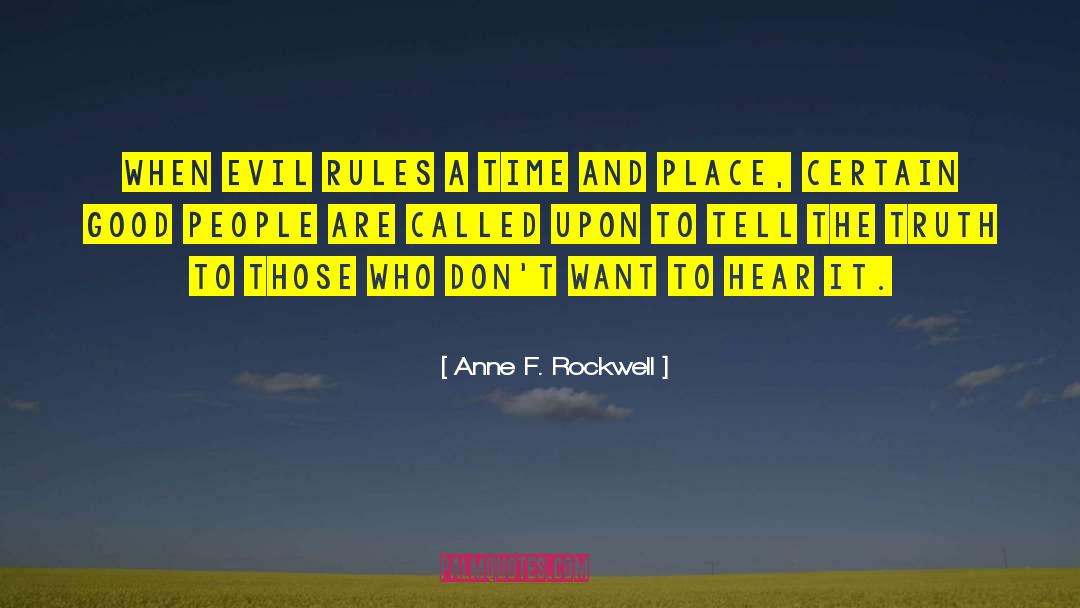 Anne F. Rockwell Quotes: When evil rules a time