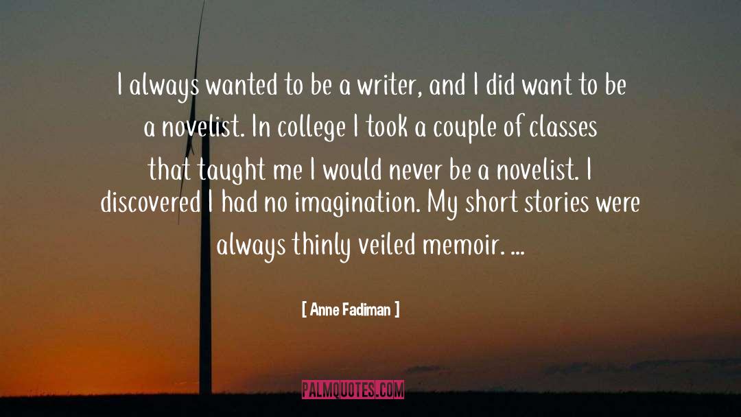 Anne Fadiman Quotes: I always wanted to be