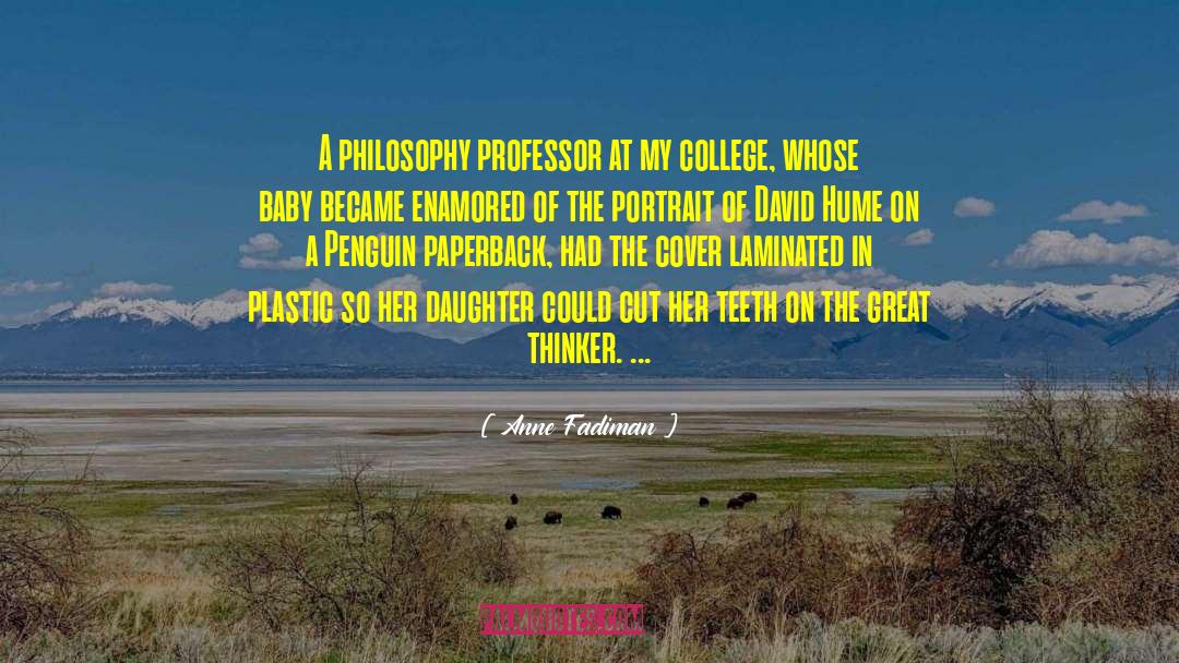 Anne Fadiman Quotes: A philosophy professor at my