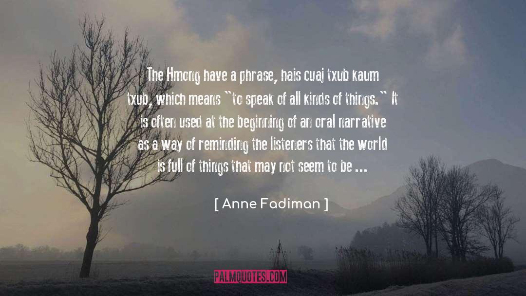 Anne Fadiman Quotes: The Hmong have a phrase,