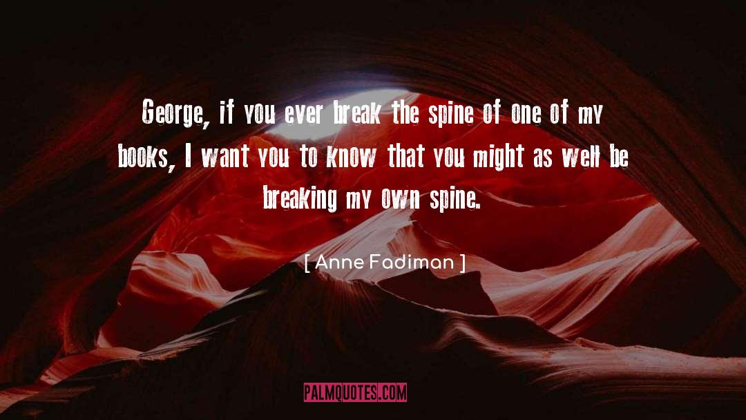 Anne Fadiman Quotes: George, if you ever break