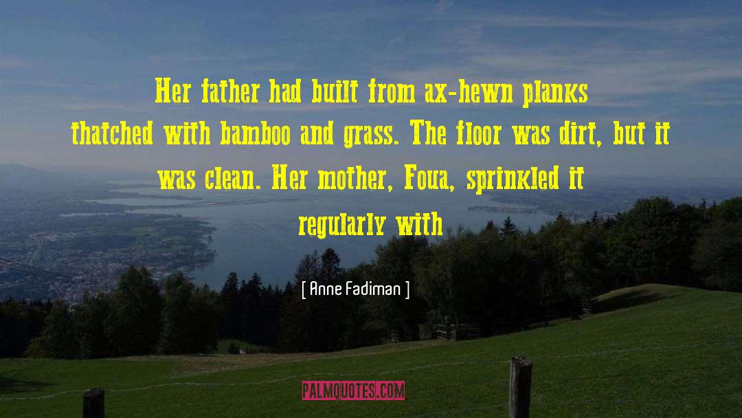 Anne Fadiman Quotes: Her father had built from