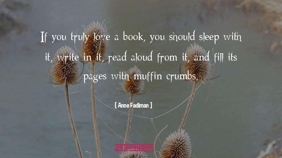 Anne Fadiman Quotes: If you truly love a