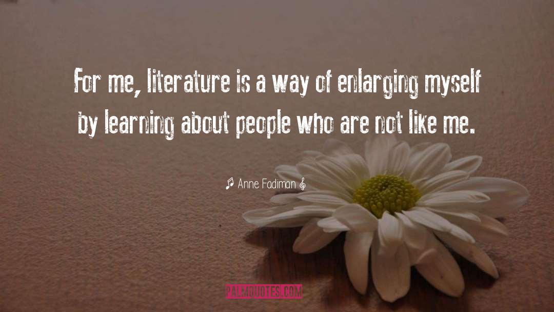 Anne Fadiman Quotes: For me, literature is a