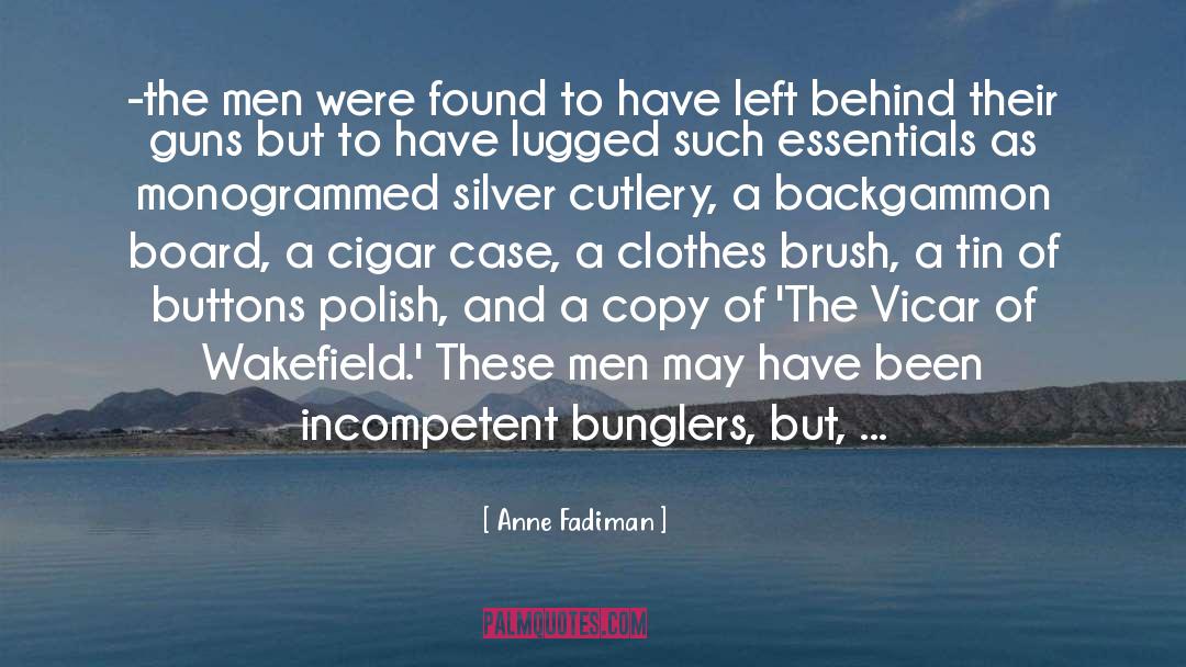 Anne Fadiman Quotes: -the men were found to