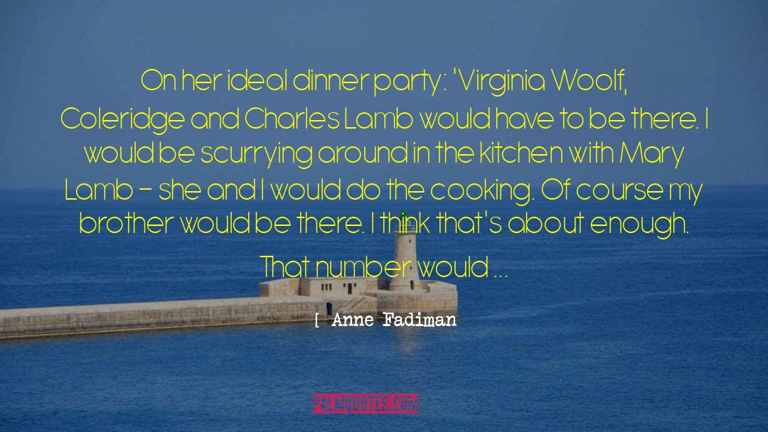 Anne Fadiman Quotes: On her ideal dinner party: