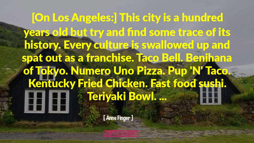 Anne Finger Quotes: [On Los Angeles:] This city