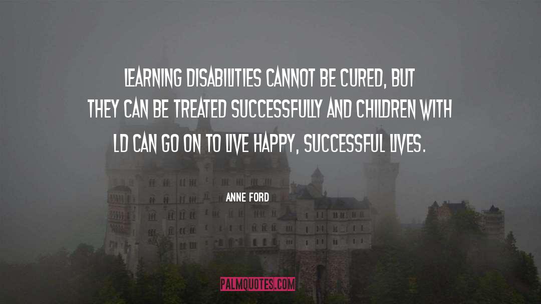 Anne Ford Quotes: Learning disabilities cannot be cured,