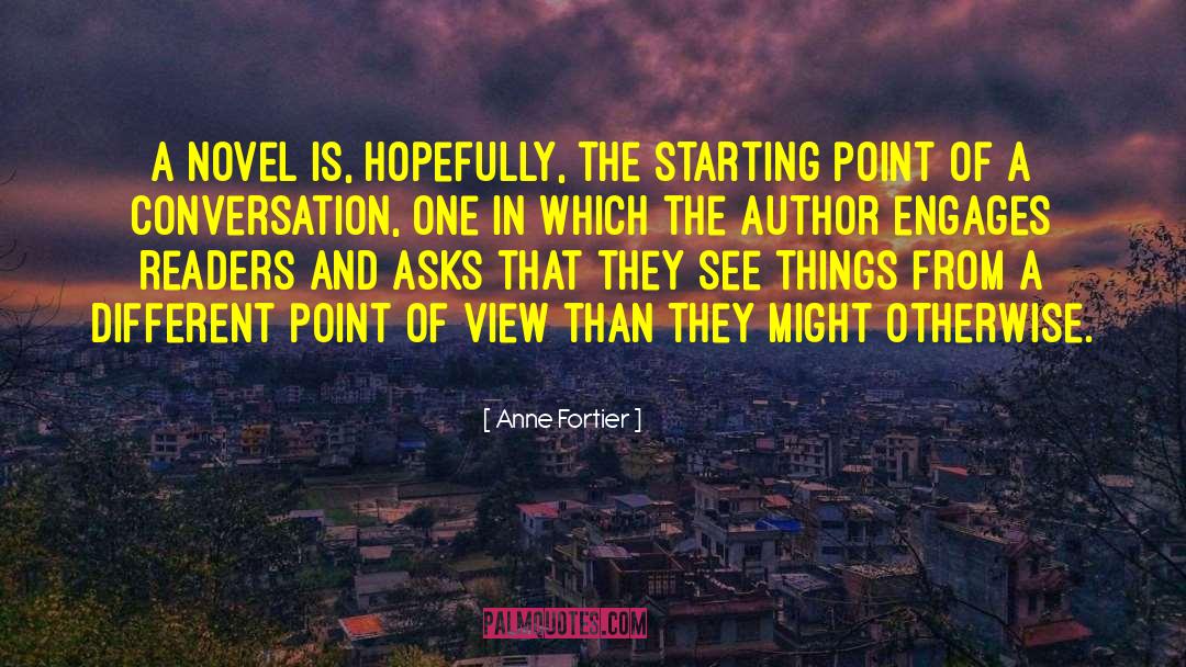Anne Fortier Quotes: A novel is, hopefully, the