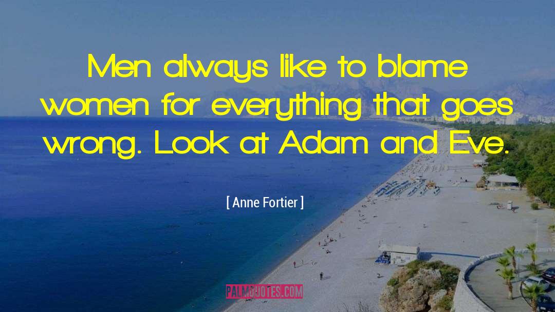 Anne Fortier Quotes: Men always like to blame