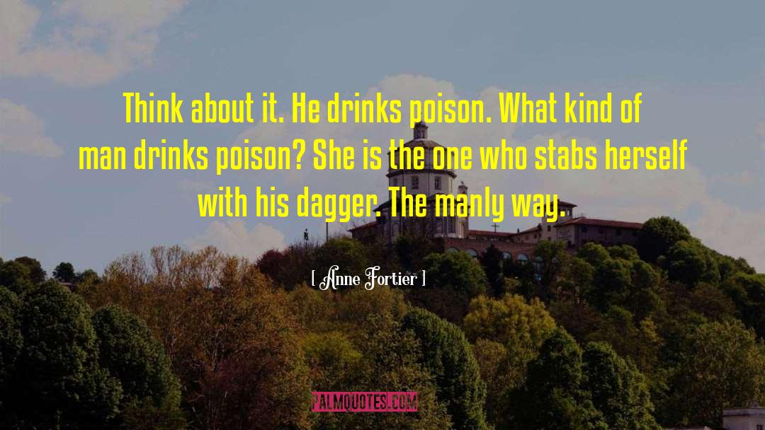 Anne Fortier Quotes: Think about it. He drinks