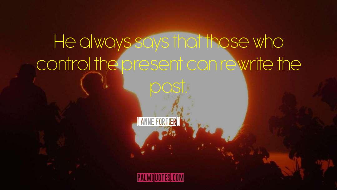 Anne Fortier Quotes: He always says that those