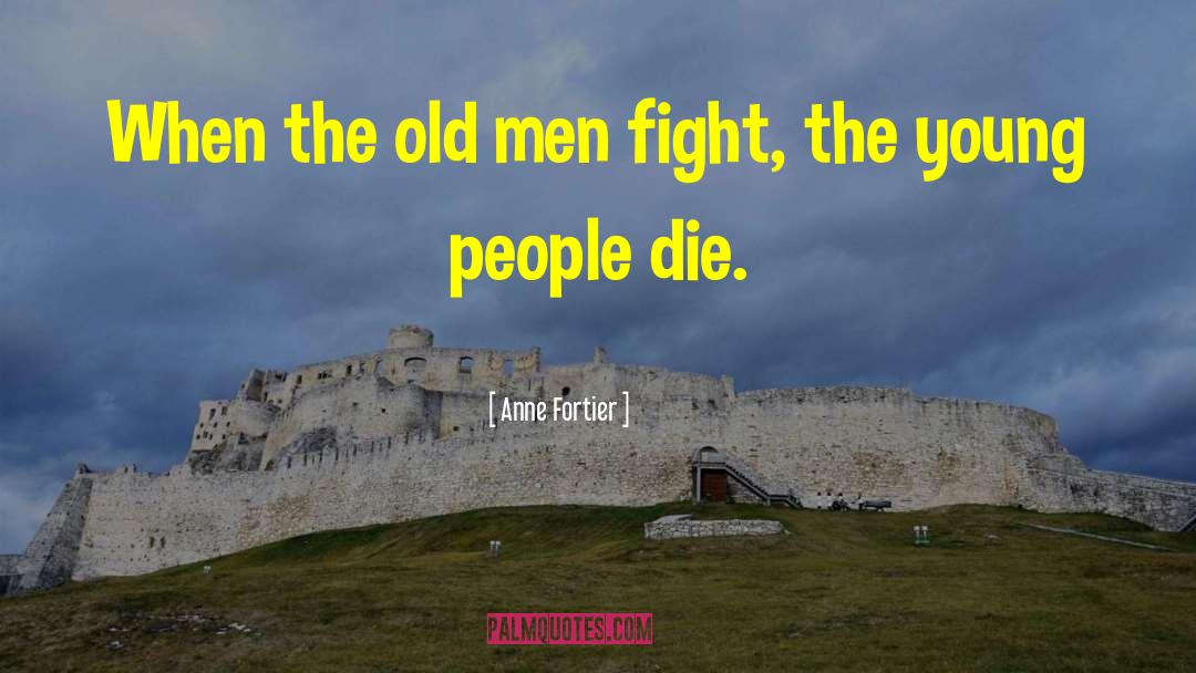 Anne Fortier Quotes: When the old men fight,