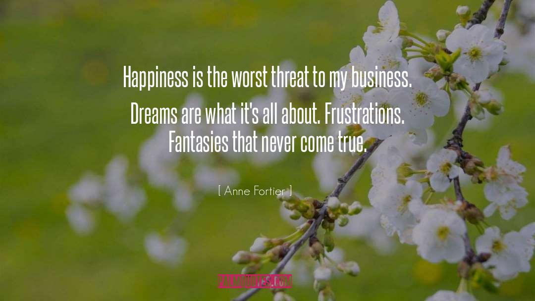 Anne Fortier Quotes: Happiness is the worst threat