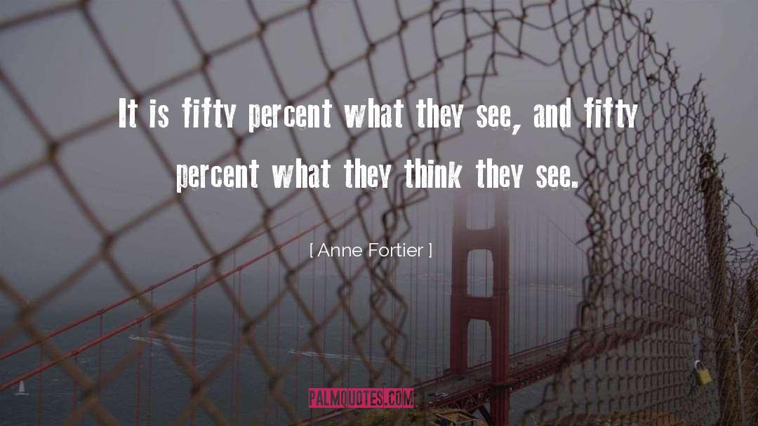 Anne Fortier Quotes: It is fifty percent what