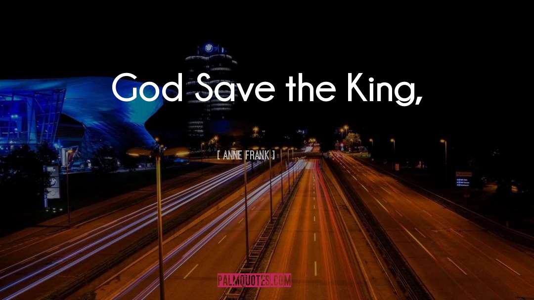 Anne Frank Quotes: God Save the King,