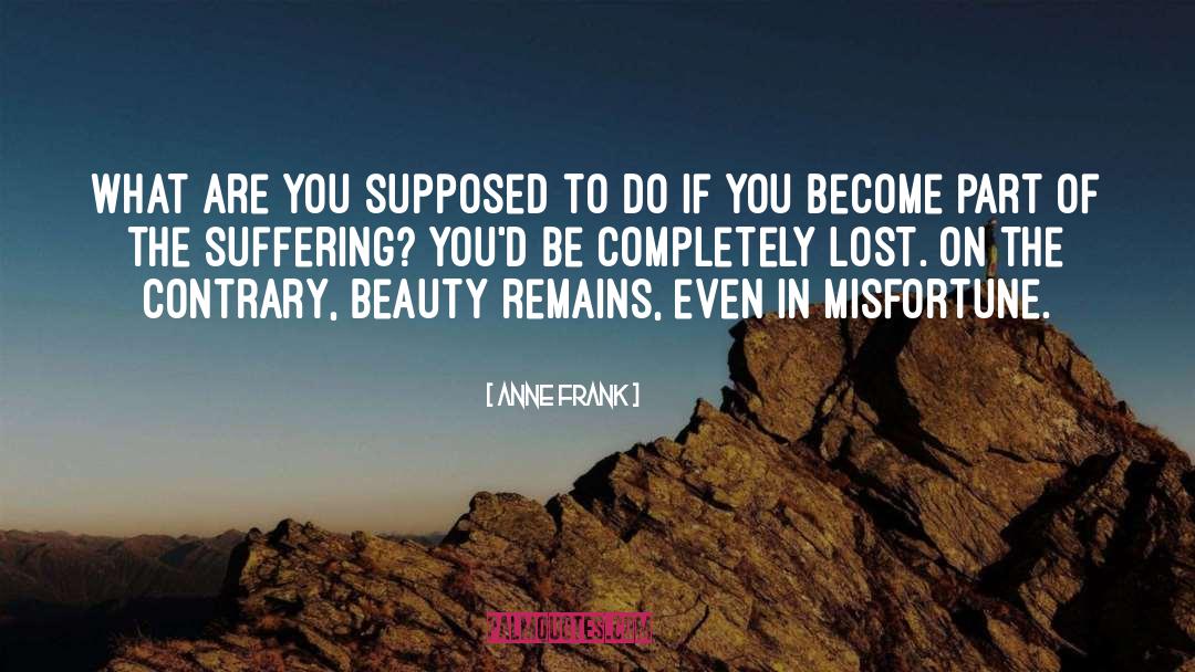 Anne Frank Quotes: What are you supposed to