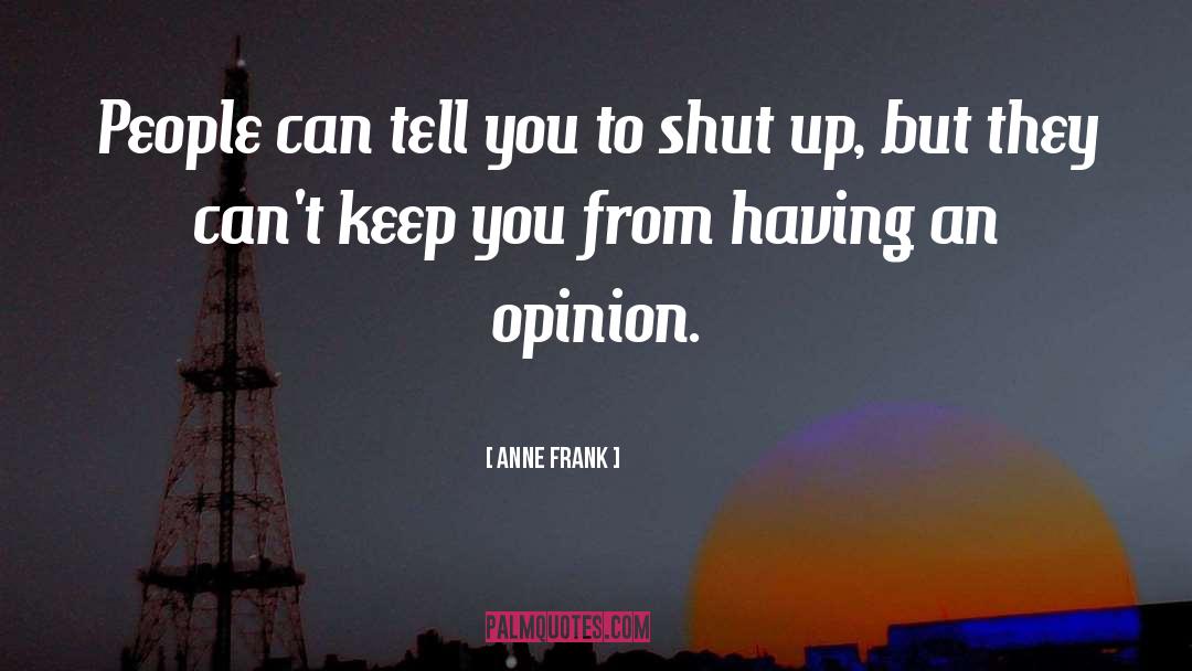 Anne Frank Quotes: People can tell you to