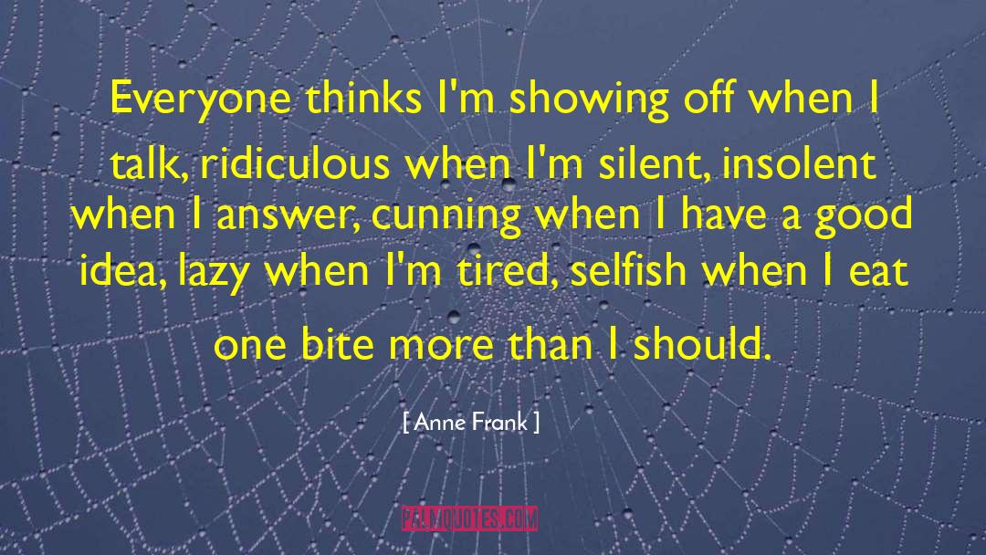 Anne Frank Quotes: Everyone thinks I'm showing off