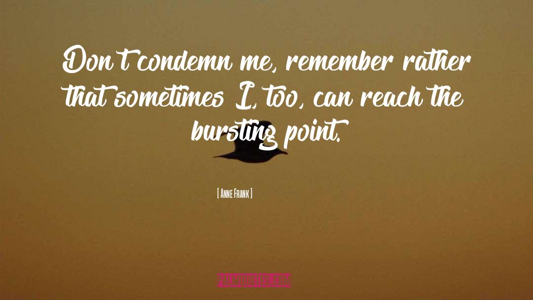 Anne Frank Quotes: Don't condemn me, remember rather